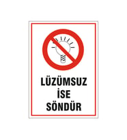 Lüzümsuz ise söndür, isg uyarı levhası