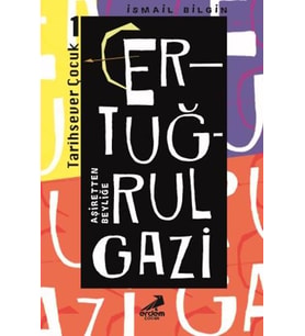 Ertuğrul Gazi Aşiretten Beyliğe / Tarihsever Çocuk Dizisi 1 (Beyaz)