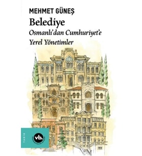 Belediye Osmanlı’dan Cumhuriyet’e Yerel Yönetimler