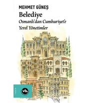 Belediye Osmanlı’dan Cumhuriyet’e Yerel Yönetimler