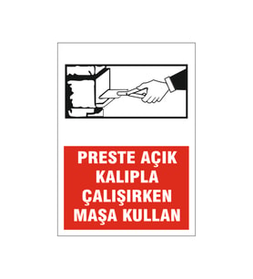 Preste açık kalıp çalışırken maşa kullan, isg uyarı levhası