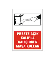 Preste açık kalıp çalışırken maşa kullan, isg uyarı levhası
