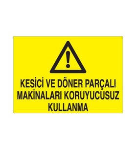 Kesici Ve Döner Parçalı Makinaları Koruyucusuz Kullanma Uyarı Levhası 50x70cm (Karışık)