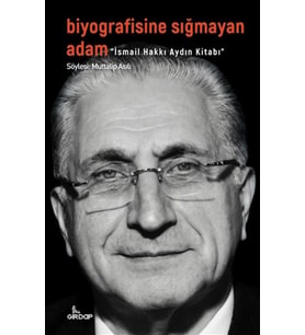 Biyografisine Sığmayan Adam - İsmail Hakkı Aydın Kitabı