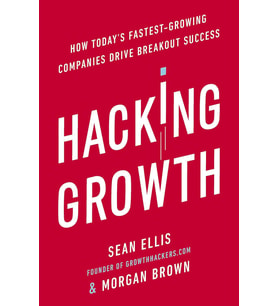 Hacking Growth: How Today'S Fastest-Growing Companies Drive Breakout Success