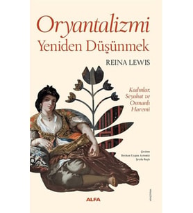 Oryantalizmi Yeniden Düşünmek Kadınlar, Seyahat ve Osmanlı Haremi