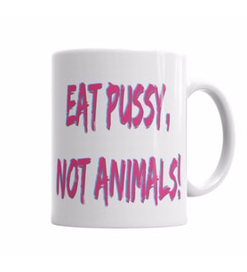 EAT PUSSY NOT ANIMALS Kupa Bardak Porselen