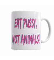 EAT PUSSY NOT ANIMALS Kupa Bardak Porselen