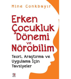 Erken Çocukluk Dönemi ve Nörobilim Teori, Araştırma ve Uygulama Için Tavsiyeler - Mine Conkbayir