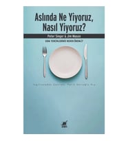 Aslında Ne Yiyoruz, Nasıl Yiyoruz?