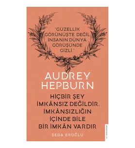 Audrey Hepburn - Hiçbir Şey İmkansız Değildir İmkansızlığın İçinde Bile İmkan Vardır