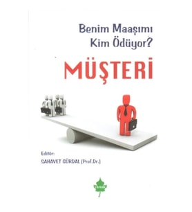 Müşteri - Benim Maaşımı Kim Ödüyor ?