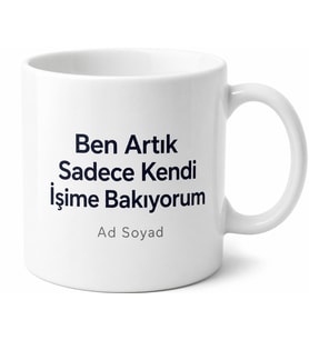 Ben Artık Sadece Kendi İşime Bakıyorum Farkındalık Kupası Hediye Bardak