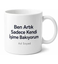 Ben Artık Sadece Kendi İşime Bakıyorum Farkındalık Kupası Hediye Bardak