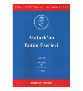 Atatürk'ün Bütün Eserleri Cilt: 21 (Nutuk 3 - Vesikalar 1927)