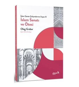 İslam Sanatı Çalışmalarının İnşası III - İslam Sanatı ve Ötesi