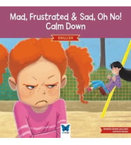 Mad, Frustrated & Sad, Oh No! Calm Down