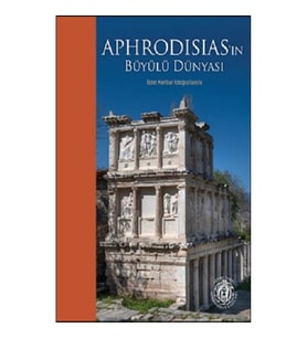 Aphrodisias’ın Büyülü Dünyası – İzzet Keribar Fotoğraflarıyla (Türkçe-İngilizce)