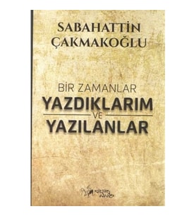 Bir Zamanlar Yazdıklarım ve Yazılanlar