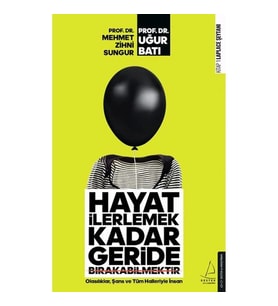 HAYAT İLERLEMEK KADAR GERİDE BIRAKABİLMEKTİR