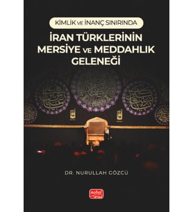 Kimlik ve İnanç Sınırında İRAN TÜRKLERİNİN MERSİYE VE MEDDAHLIK GELENEĞİ