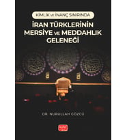 Kimlik ve İnanç Sınırında İRAN TÜRKLERİNİN MERSİYE VE MEDDAHLIK GELENEĞİ