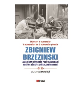 Zbigniew Brzezinski Amerikan Güvenlik Politikasındaki Rolü Ve Türkiye Değerlendirmeleri