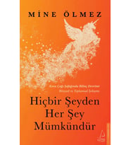 Hiçbir Şeyden Her Şey Mümkündür- Mine Ölmez