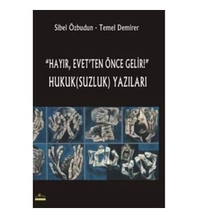 Hayır, Evet'ten Önce Gelir! Hukuk(Suzluk) Yazıları