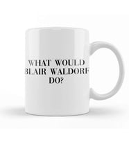 What Would Blair Waldorf Do 03 Kupa Bardak Porselen