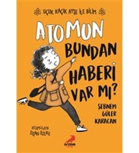 Atomun Bundan Haberi Var mı? - Uçuk Kaçık Ayşe ile Bilim 3