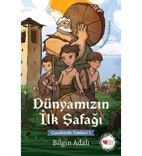 Dünyamızın İlk Şafağı - Çatalhöyük Öyküleri 1