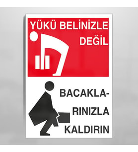 Yükü Belinizle Değil Bacaklarınızla Kaldırın Uyarı Levhası 70x100cm (Karışık)