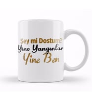 Şey Mi Dostum Yine Yangınlar Yine Ben Kupa Bardak Porselen