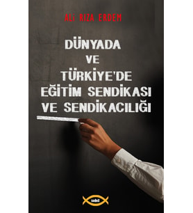 Dünyada ve Türkiye'de Eğitim Sendikası ve Sendikacılığı - Prof. Dr. Ali Rıza Erdem