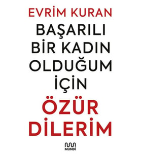 Başarılı Bir Kadın Olduğum İçin Özür Dilerim