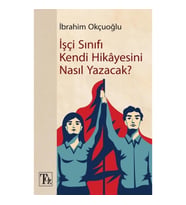 İşçi Sınıfı Kendi Hikayesini Nasıl Yazacak?