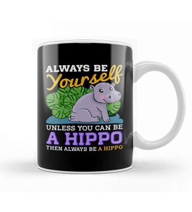 Cute Always Be Yourself Unless You Can Be a Hippo Kupa Bardak Porselen