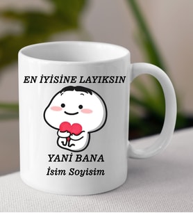 Komik - Esprili Kupaa EN İYİSİNE LAYIKSIN Tasarımlı İsim Soyisim Yazılı Kişiye Özel Kupaa Bardakk