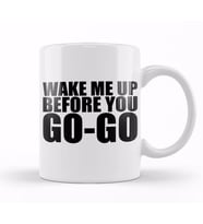 Wake Me Up Before You Go Go Wham Kupa Bardak Porselen