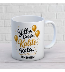 Kişiye Özel Yıllar Geçer Kalite Kalır Baskılı Kupa – Esprili İsimli Doğum Günü Hediyesi