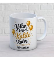 Kişiye Özel Yıllar Geçer Kalite Kalır Baskılı Kupa – Esprili İsimli Doğum Günü Hediyesi