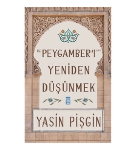 Hz. Peygamber'i Yeniden Düşünmek