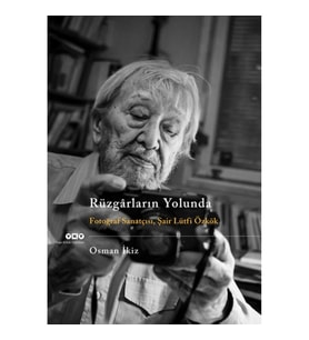 Rüzgarların Yolunda - Fotoğraf Sanatçısı Şair Lütfi Özkök
