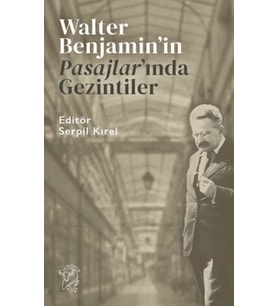 Walter Benjamin’in Pasajlar’ında Gezintiler