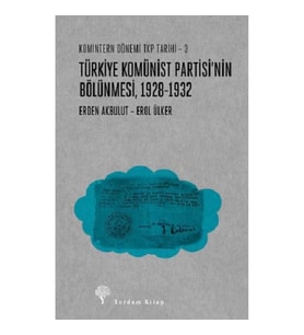 Türkiye Komünist Partisi’nin Bölünmesi 1928-1932 / Komintern Dönemi TKP Tarihi - 3