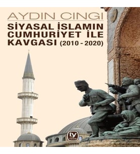 Siyasal İslamın Cumhuriyet ile Kavgası (2010-2020)