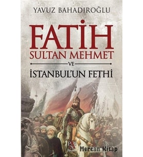 Fatih Sultan Mehmet Ve Istanbul'un Fethi