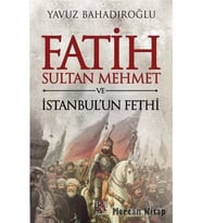 Fatih Sultan Mehmet Ve Istanbul'un Fethi