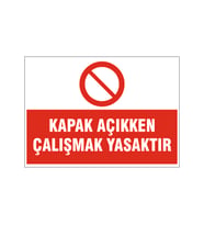 Kapak açıkken çalışmak yasaktır, isg uyarı levhası